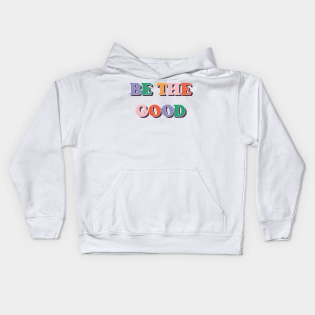 Be The Good V4 Kids Hoodie by Emma